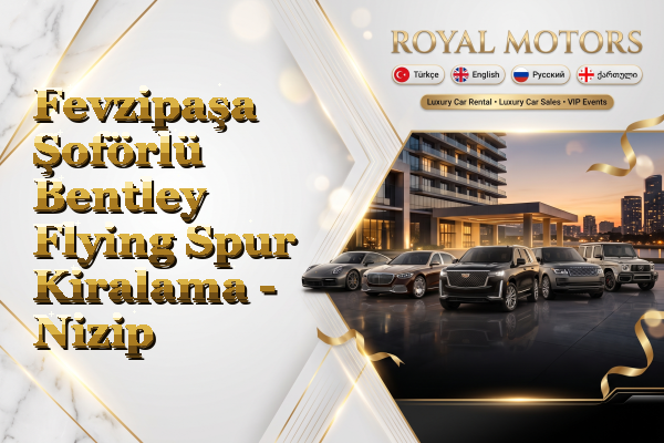 Fevzipaşa Şoförlü Bentley Flying Spur Kiralama - Nizip