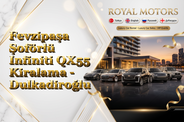 Fevzipaşa Şoförlü Infiniti QX55 Kiralama - Dulkadiroğlu