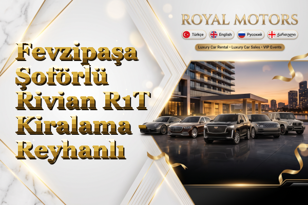 Fevzipaşa Şoförlü Rivian R1T Kiralama - Reyhanlı