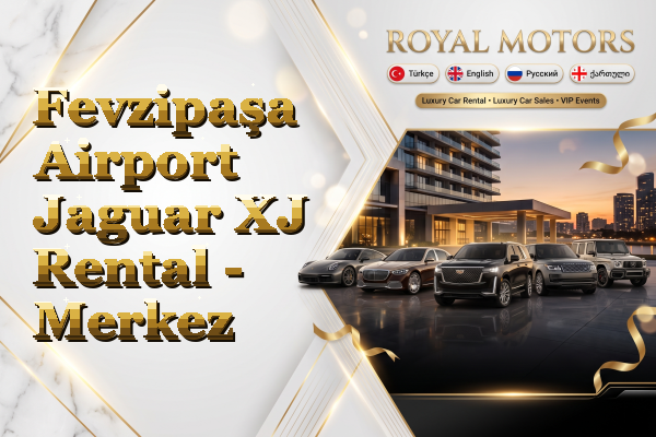 Fevzipaşa Airport Jaguar XJ Rental - Merkez