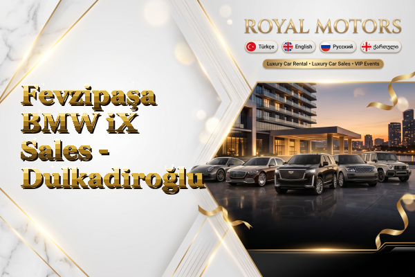 Fevzipaşa BMW iX Sales - Dulkadiroğlu