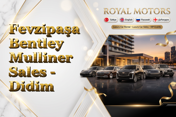 Fevzipaşa Bentley Mulliner Sales - Didim
