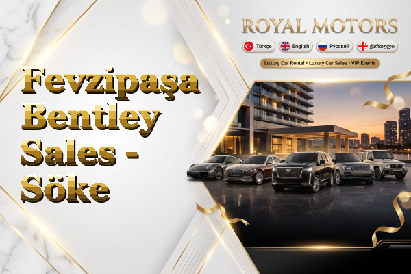 Fevzipaşa Bentley Sales - Söke