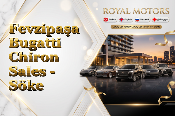 Fevzipaşa Bugatti Chiron Sales - Söke