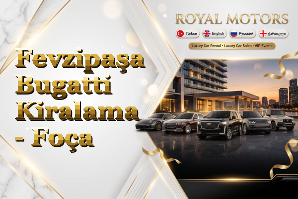 Fevzipaşa Bugatti Kiralama - Foça