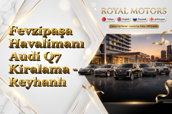 Fevzipaşa Havalimanı Audi Q7 Kiralama - Reyhanlı