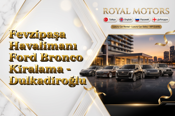 Fevzipaşa Havalimanı Ford Bronco Kiralama - Dulkadiroğlu