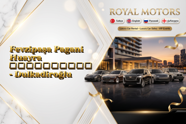Fevzipaşa Pagani Huayra გაქირავება - Dulkadiroğlu