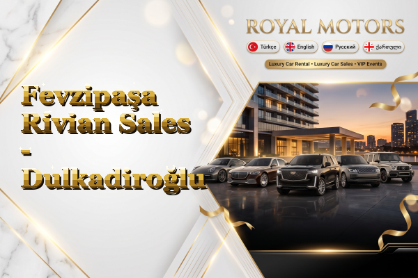 Fevzipaşa Rivian Sales - Dulkadiroğlu