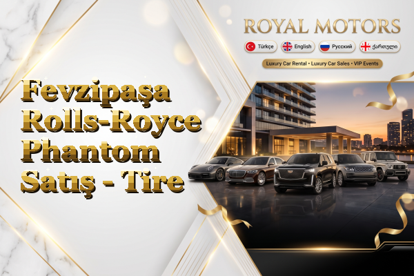 Fevzipaşa Rolls-Royce Phantom Satış - Tire