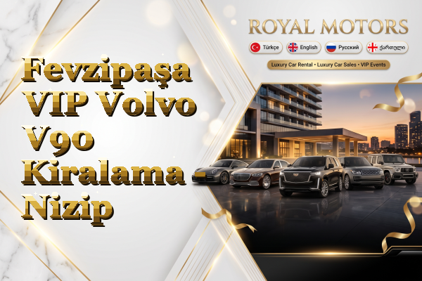 Fevzipaşa VIP Volvo V90 Kiralama - Nizip