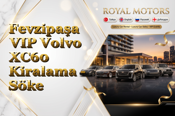 Fevzipaşa VIP Volvo XC60 Kiralama - Söke