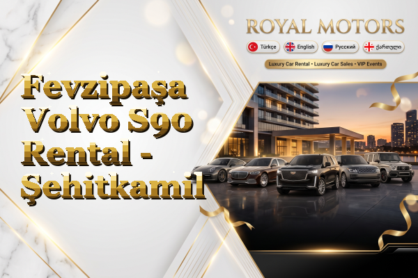 Fevzipaşa Volvo S90 Rental - Şehitkamil
