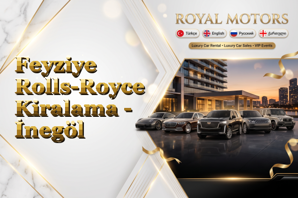 Feyziye Rolls-Royce Kiralama - İnegöl