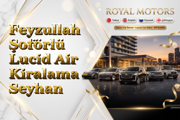 Feyzullah Şoförlü Lucid Air Kiralama - Seyhan