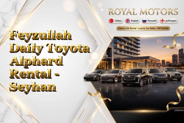 Feyzullah Daily Toyota Alphard Rental - Seyhan