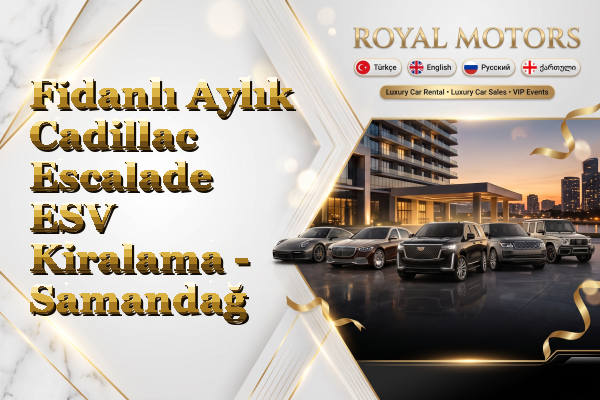 Fidanlı Aylık Cadillac Escalade ESV Kiralama - Samandağ
