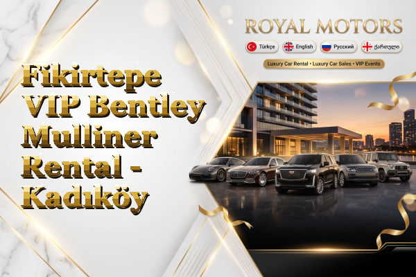 Fikirtepe VIP Bentley Mulliner Rental - Kadıköy