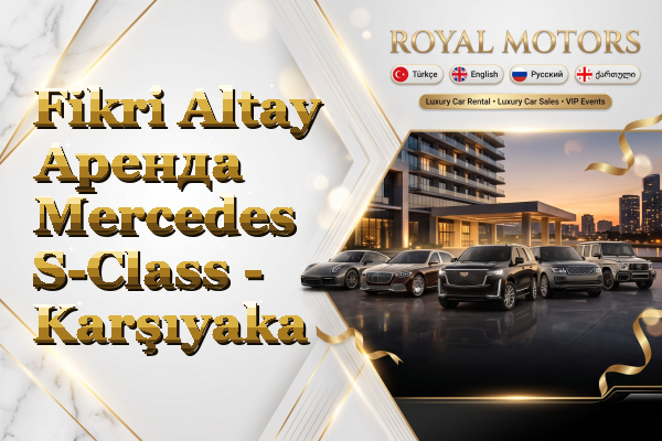 Fikri Altay Аренда Mercedes S-Class - Karşıyaka