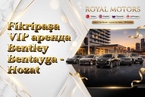 Fikripaşa VIP аренда Bentley Bentayga - Hozat