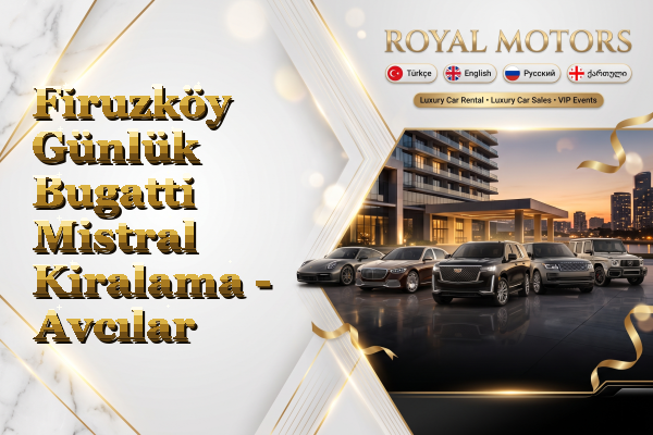 Firuzköy Günlük Bugatti Mistral Kiralama - Avcılar