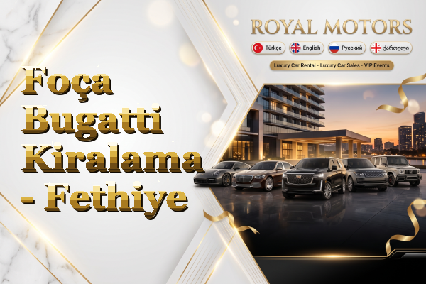 Foça Bugatti Kiralama - Fethiye