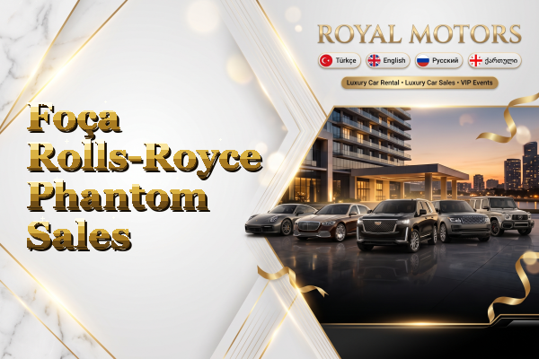 Foça Rolls-Royce Phantom Sales