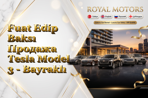 Fuat Edip Baksı Продажа Tesla Model 3 - Bayraklı