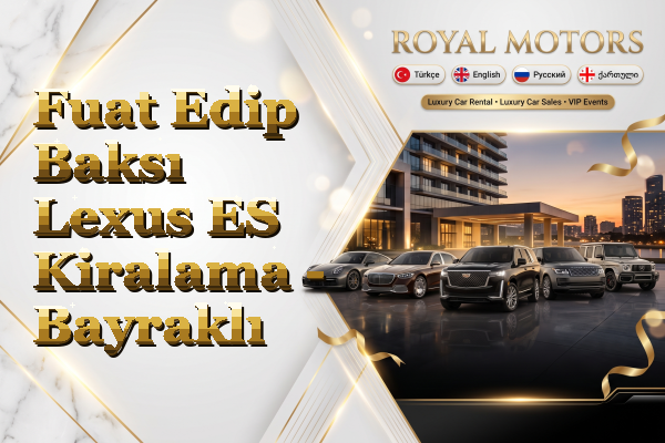Fuat Edip Baksı Lexus ES Kiralama - Bayraklı