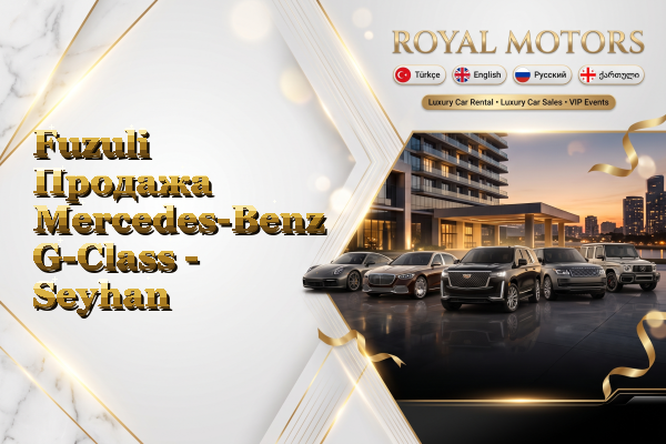 Fuzuli Продажа Mercedes-Benz G-Class - Seyhan