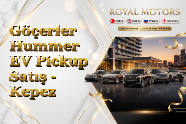 Göçerler Hummer EV Pickup Satış - Kepez