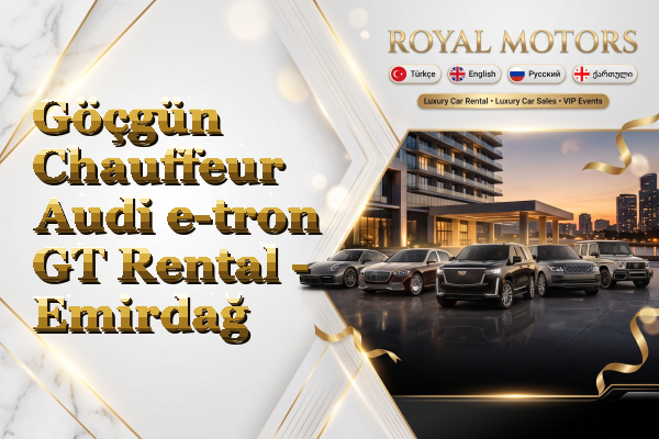 Göçgün Chauffeur Audi e-tron GT Rental - Emirdağ