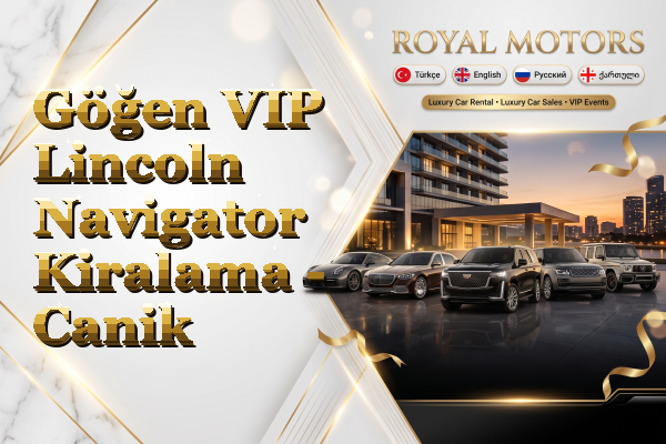 Göğen VIP Lincoln Navigator Kiralama - Canik
