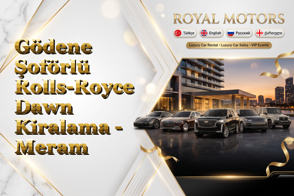 Gödene Şoförlü Rolls-Royce Dawn Kiralama - Meram