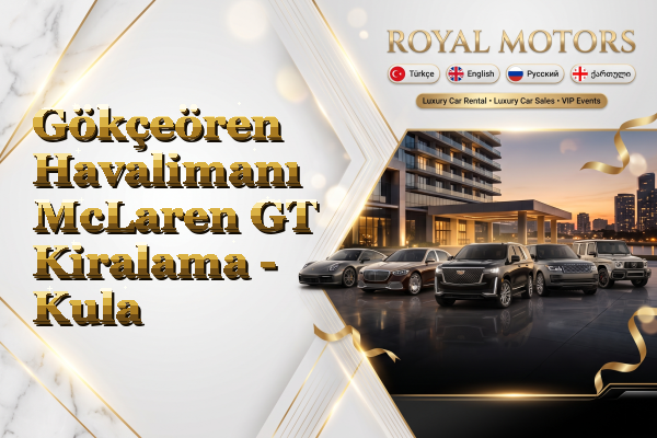 Gökçeören Havalimanı McLaren GT Kiralama - Kula