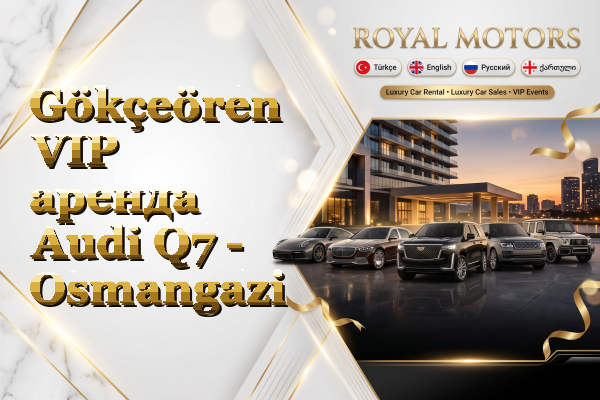 Gökçeören VIP аренда Audi Q7 - Osmangazi