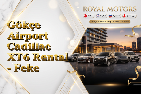 Gökçe Airport Cadillac XT6 Rental - Feke