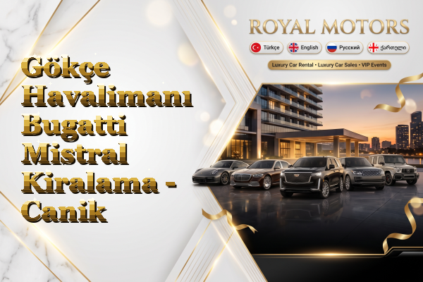 Gökçe Havalimanı Bugatti Mistral Kiralama - Canik