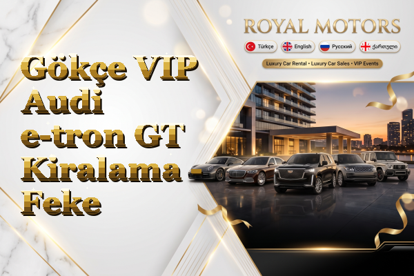Gökçe VIP Audi e-tron GT Kiralama - Feke