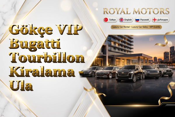 Gökçe VIP Bugatti Tourbillon Kiralama - Ula