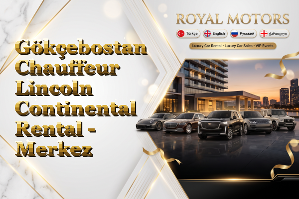 Gökçebostan Chauffeur Lincoln Continental Rental - Merkez