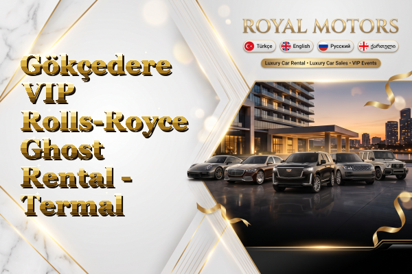 Gökçedere VIP Rolls-Royce Ghost Rental - Termal