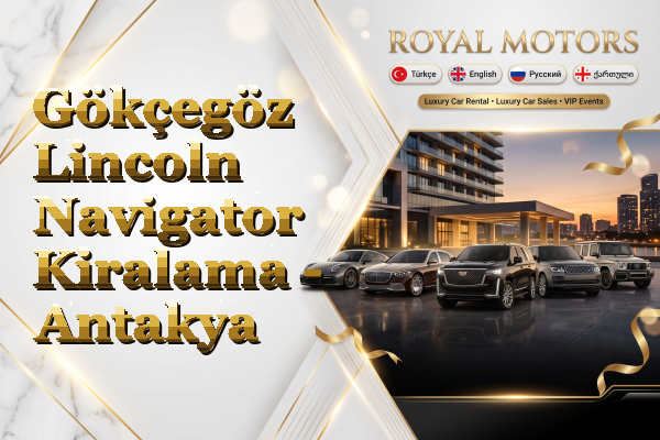Gökçegöz Lincoln Navigator Kiralama - Antakya