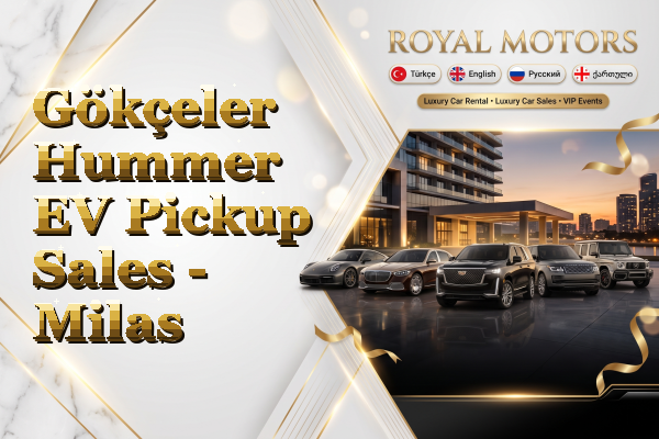 Gökçeler Hummer EV Pickup Sales - Milas