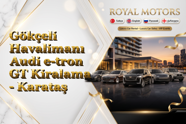 Gökçeli Havalimanı Audi e-tron GT Kiralama - Karataş
