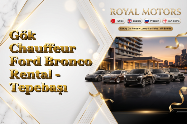 Gök Chauffeur Ford Bronco Rental - Tepebaşı