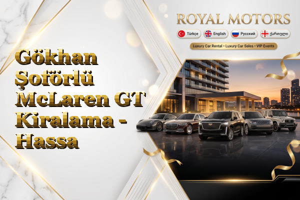 Gökhan Şoförlü McLaren GT Kiralama - Hassa