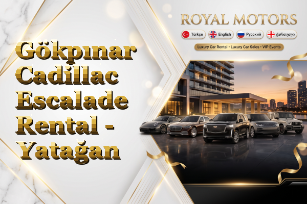 Gökpınar Cadillac Escalade Rental - Yatağan