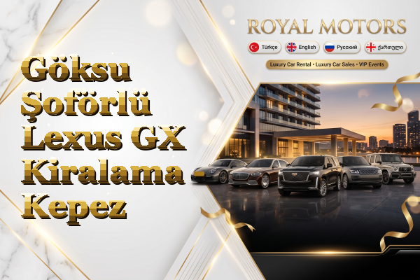 Göksu Şoförlü Lexus GX Kiralama - Kepez