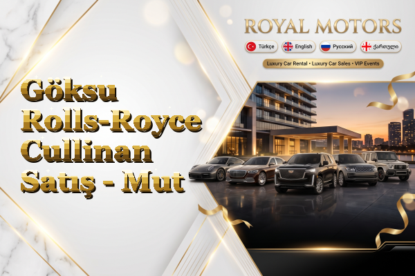 Göksu Rolls-Royce Cullinan Satış - Mut
